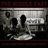 The Middle East : Jesus Came to My Birthday Party